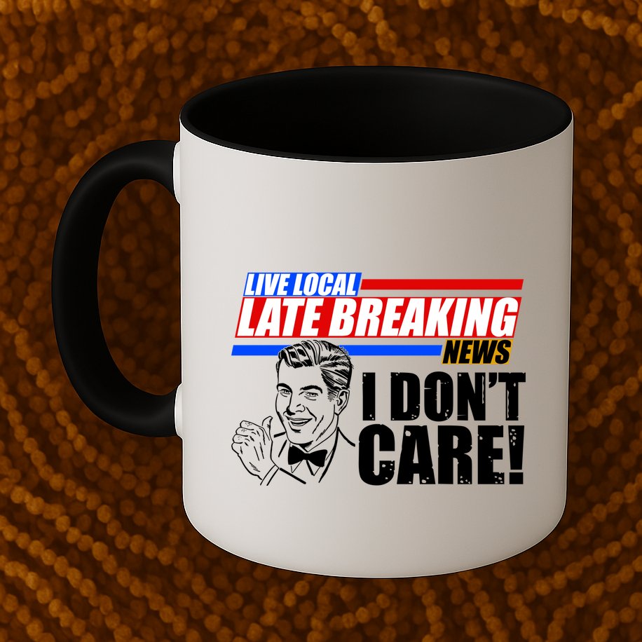 Funny Retro Live Local Late Breaking News I Don't Care Mug