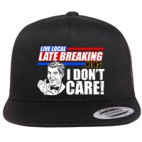 Funny Retro Live Local Late Breaking News I Don't Care Flat Bill Trucker Hat