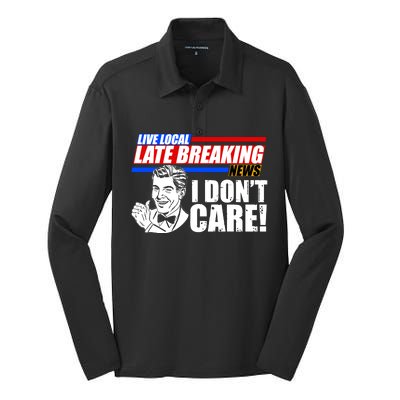 Funny Retro Live Local Late Breaking News I Don't Care Silk Touch Performance Long Sleeve Polo