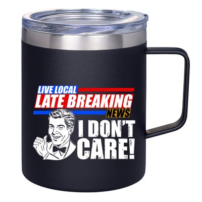 Funny Retro Live Local Late Breaking News I Don't Care 12oz Stainless Steel Coffee Mug
