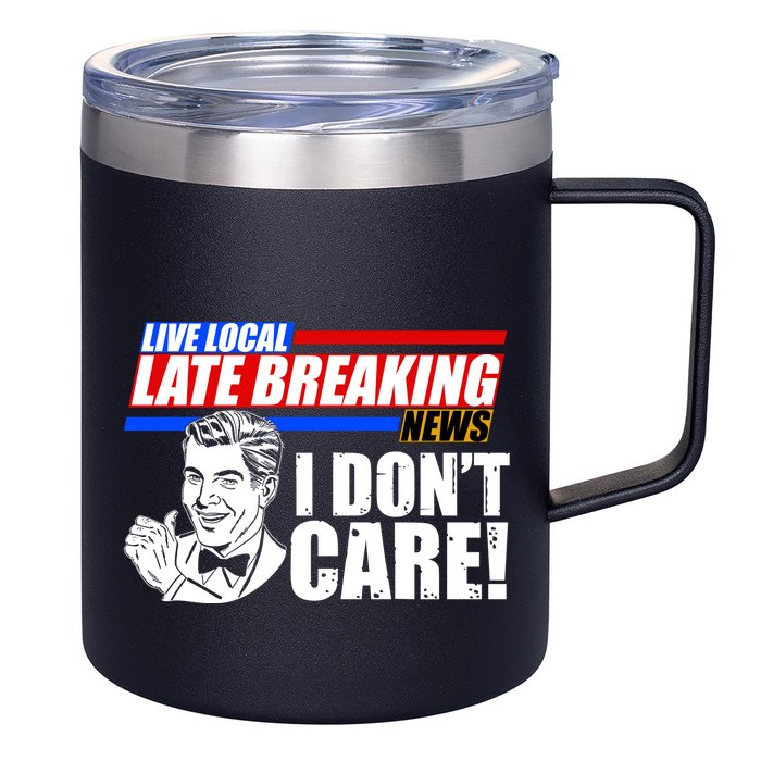 Funny Retro Live Local Late Breaking News I Don't Care 12oz Stainless Steel Coffee Mug