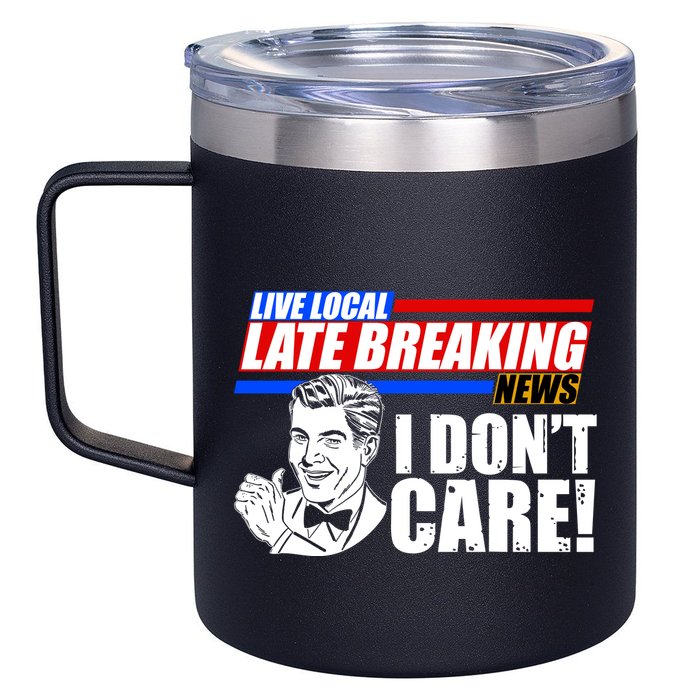 Funny Retro Live Local Late Breaking News I Don't Care 12oz Stainless Steel Coffee Mug