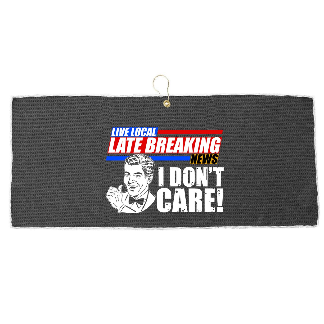Funny Retro Live Local Late Breaking News I Don't Care Large Microfiber Waffle Golf Towel