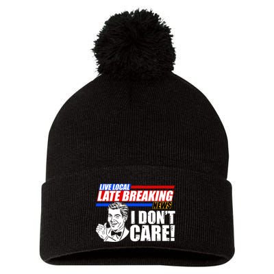 Funny Retro Live Local Late Breaking News I Don't Care Pom Pom 12in Knit Beanie