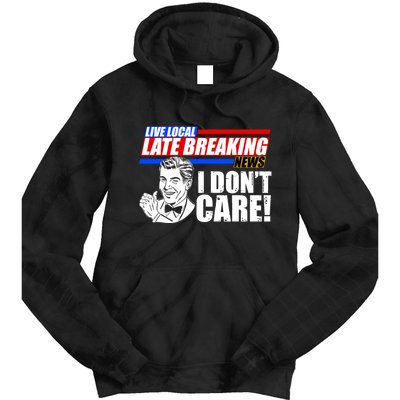 Funny Retro Live Local Late Breaking News I Don't Care Tie Dye Hoodie
