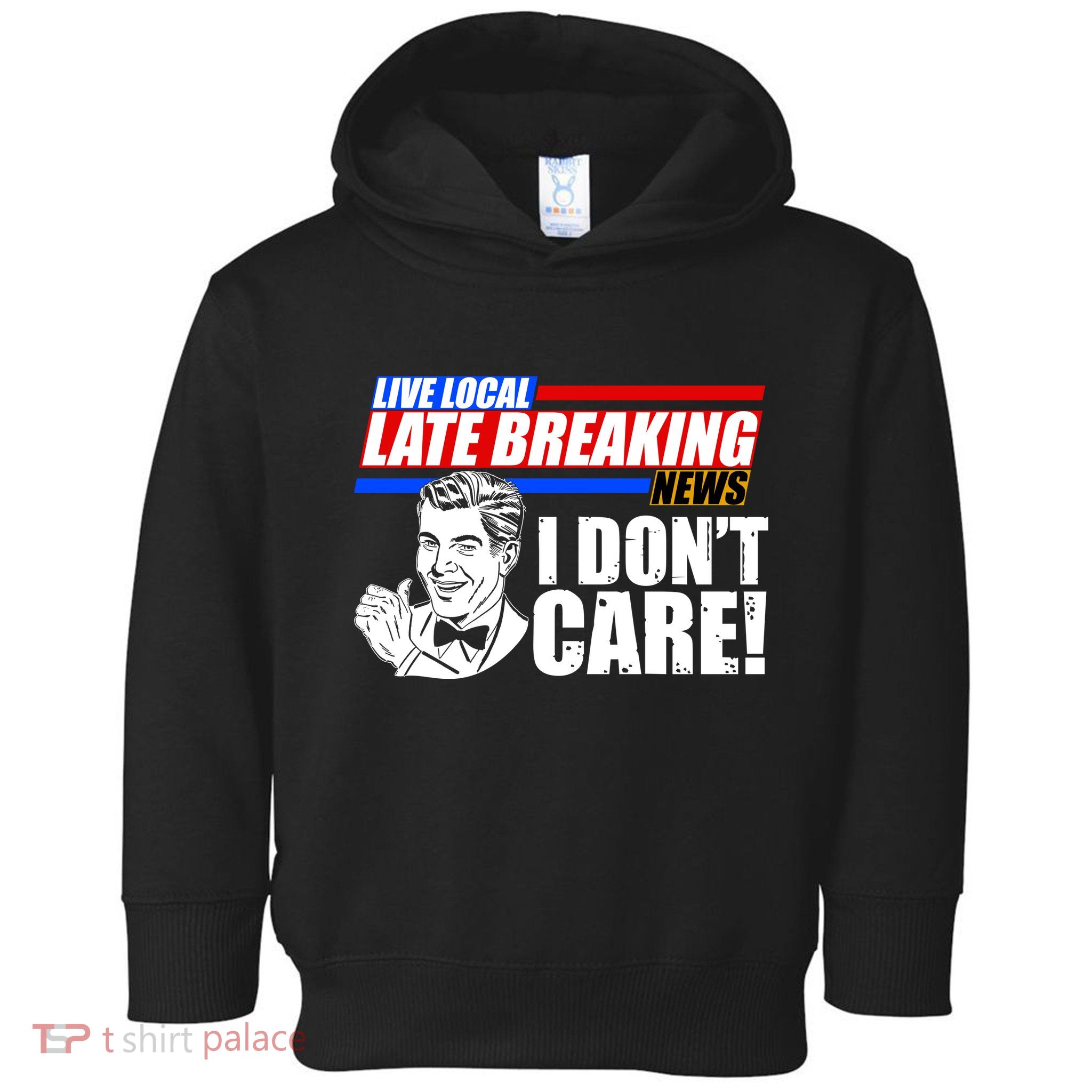 Funny Retro Live Local Late Breaking News I Don't Care Toddler Hoodie