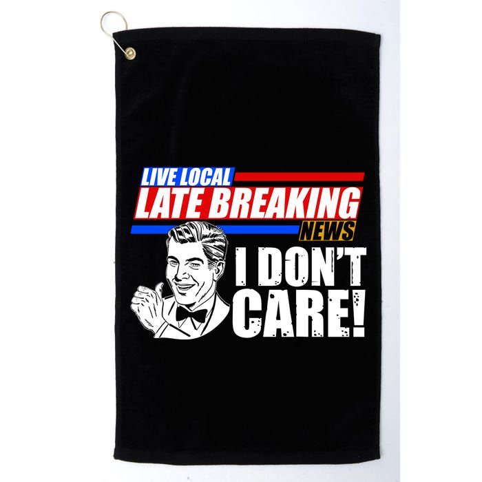 Funny Retro Live Local Late Breaking News I Don't Care Golf Towel