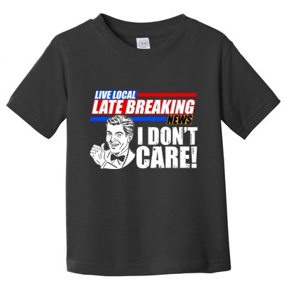 Funny Retro Live Local Late Breaking News I Don't Care Toddler T-Shirt
