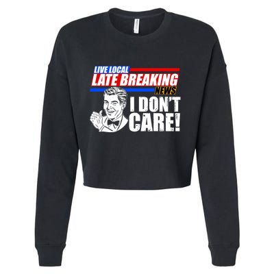 Funny Retro Live Local Late Breaking News I Don't Care Cropped Pullover Crew