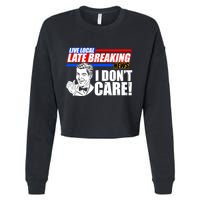 Funny Retro Live Local Late Breaking News I Don't Care Cropped Pullover Crew