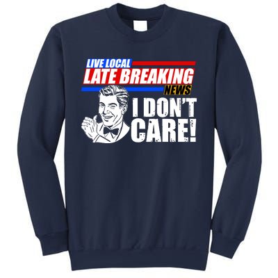 Funny Retro Live Local Late Breaking News I Don't Care Sweatshirt