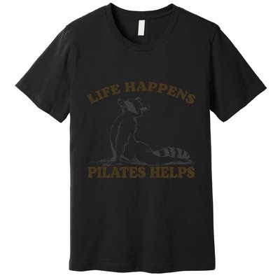 Funny Racoon Life Happens Pilates Helps Quote Motivation Premium T-Shirt
