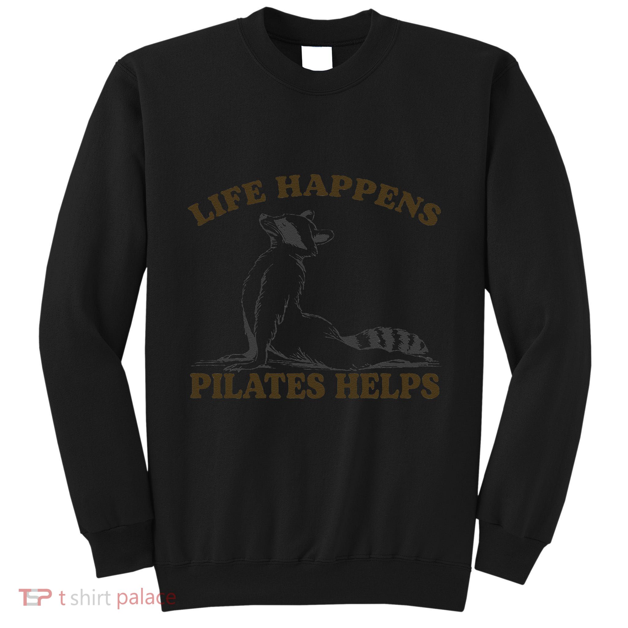 Funny Racoon Life Happens Pilates Helps Quote Motivation Tall Sweatshirt