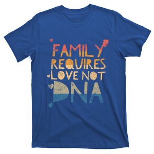 Family Requires Love Not Dna Proud Adoption Quote Mother Gift T-Shirt