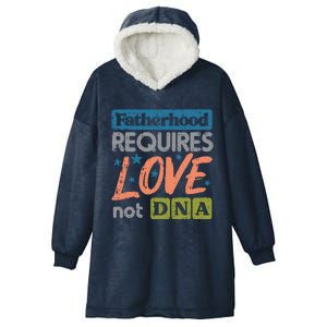 Fatherhood Require Love Not DNA Fathers Day Stepdad Step Dad Hooded Wearable Blanket