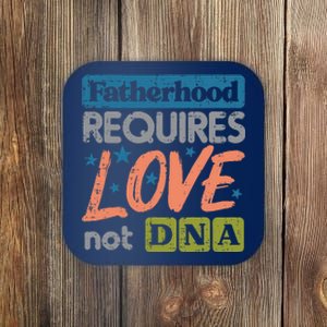 Fatherhood Require Love Not DNA Fathers Day Stepdad Step Dad Coaster