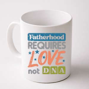 Fatherhood Require Love Not DNA Fathers Day Stepdad Step Dad Coffee Mug