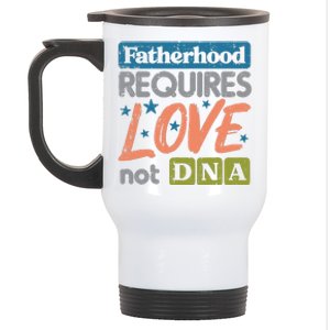 Fatherhood Require Love Not DNA Fathers Day Stepdad Step Dad Stainless Steel Travel Mug