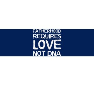 Fatherhood Requires Love Not DNA Father's Day Bumper Sticker