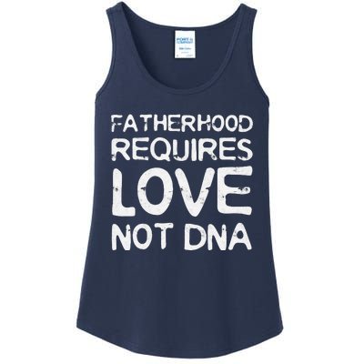 Fatherhood Requires Love Not DNA Father's Day Ladies Essential Tank