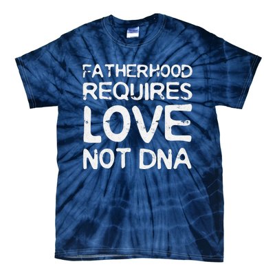 Fatherhood Requires Love Not DNA Father's Day Tie-Dye T-Shirt