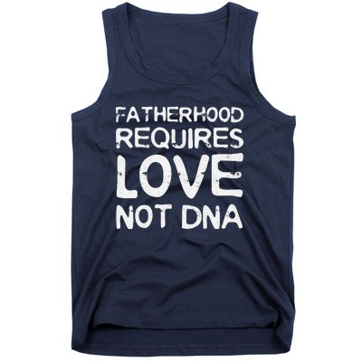 Fatherhood Requires Love Not DNA Father's Day Tank Top