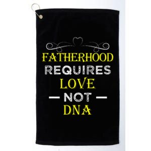 Fatherhood Requires Love Not DNA Funny Fathers Day Platinum Collection Golf Towel