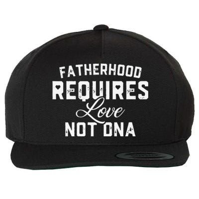 Fatherhood Requires Love Not DNA Funny Father's Day Wool Snapback Cap