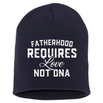 Fatherhood Requires Love Not DNA Funny Father's Day Short Acrylic Beanie