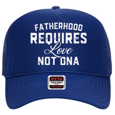 Fatherhood Requires Love Not DNA Funny Father's Day High Crown Mesh Back Trucker Hat