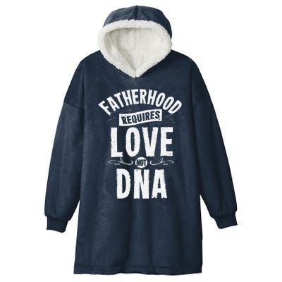 Fatherhood Requires Love Not DNA Step Dad Fathers Day Hooded Wearable Blanket