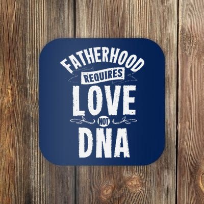 Fatherhood Requires Love Not DNA Step Dad Fathers Day Coaster