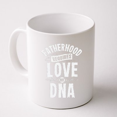 Fatherhood Requires Love Not DNA Step Dad Fathers Day Coffee Mug