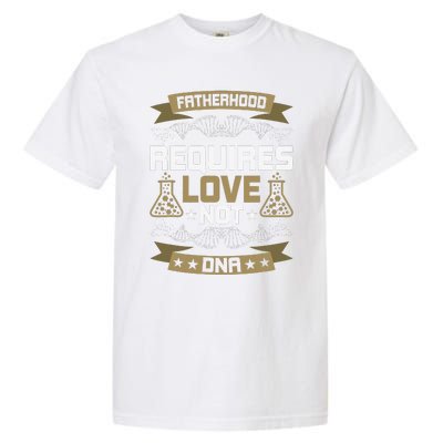 Fatherhood Requires Love Not DNA Stepdad Garment-Dyed Heavyweight T-Shirt