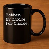 Feminist Rights Mother By Choice For Choice Pro Choice 11oz C Handle Ceramic Mug