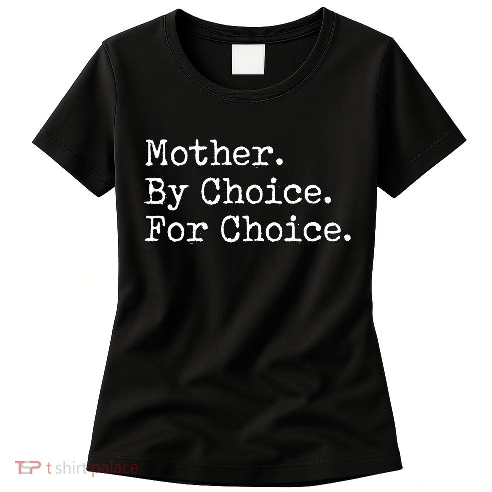 Feminist Rights Mother By Choice For Choice Pro Choice Womens T-Shirt