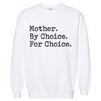 Feminist Rights Mother By Choice For Choice Pro Choice Garment-Dyed Sweatshirt
