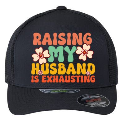 Funny Raising My Husband Is Exhausting Humorous Cute Wife Flexfit Unipanel Trucker Cap