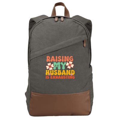 Funny Raising My Husband Is Exhausting Humorous Cute Wife Cotton Canvas Backpack