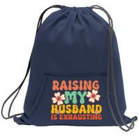 Funny Raising My Husband Is Exhausting Humorous Cute Wife Sweatshirt Cinch Pack Bag