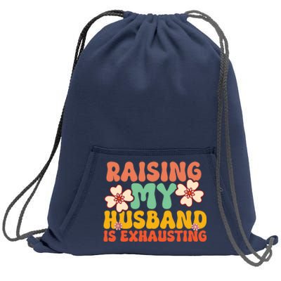 Funny Raising My Husband Is Exhausting Humorous Cute Wife Sweatshirt Cinch Pack Bag