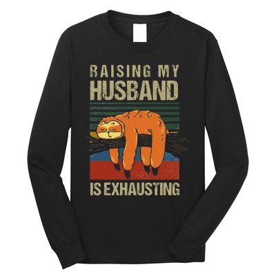 Funny Raising My Husband Is Exhausting Long Sleeve Shirt