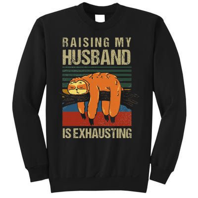 Funny Raising My Husband Is Exhausting Sweatshirt