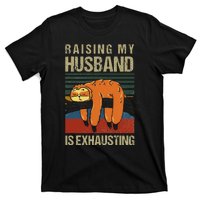 Funny Raising My Husband Is Exhausting T-Shirt