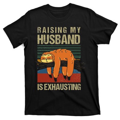 Funny Raising My Husband Is Exhausting T-Shirt