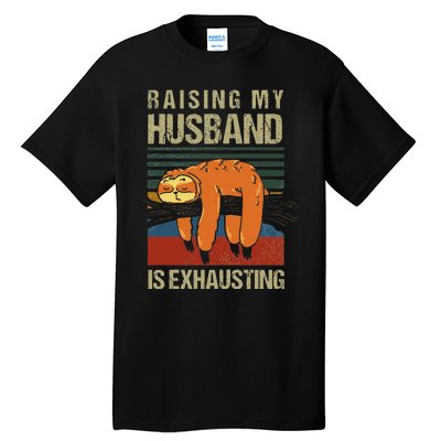 Funny Raising My Husband Is Exhausting Tall T-Shirt