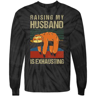 Funny Raising My Husband Is Exhausting Tie-Dye Long Sleeve Shirt