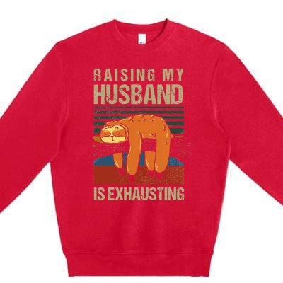 Funny Raising My Husband Is Exhausting Premium Crewneck Sweatshirt