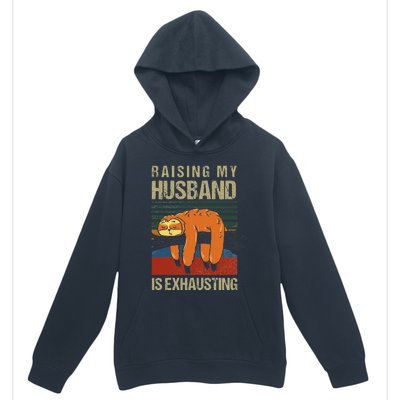 Funny Raising My Husband Is Exhausting Urban Pullover Hoodie