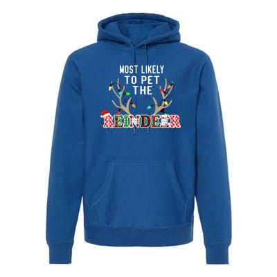 Funny Reindeer Most Likely To Pet The Reindeer Christmas Gift Premium Hoodie